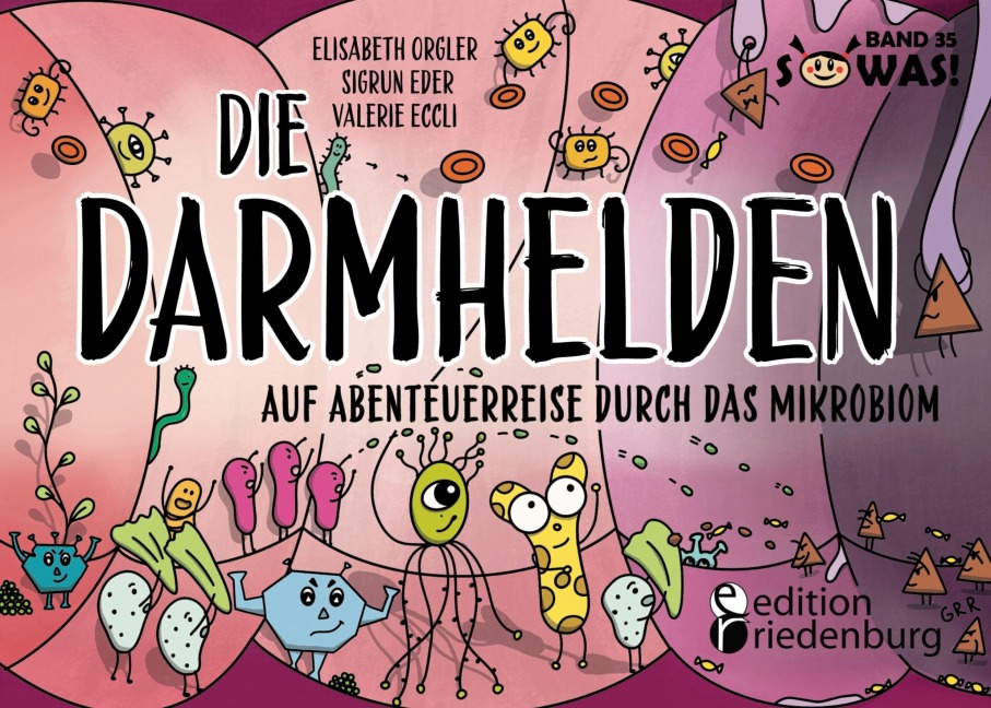 Die Darmhelden - Auf Abenteuerreise durch das Mikrobiom - Elisabeth Orgler, Valerie Eccli, Sigrun Eder