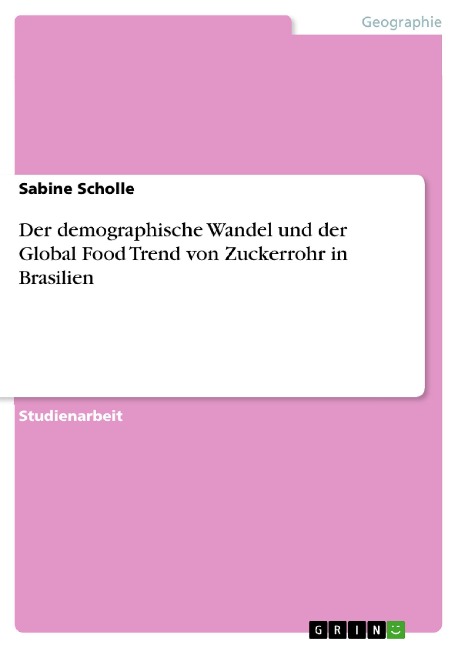 Der demographische Wandel und der Global Food Trend von Zuckerrohr in Brasilien - Sabine Scholle