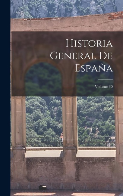 Historia General De España; Volume 30 - Anonymous