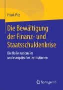 Cover-Bild zum Titel 'Die Bewältigung der Finanz- und Staatsschuldenkrise' von 'Frank Pilz'