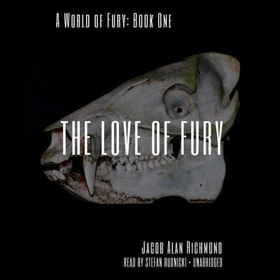 The Love of Fury - Jacob Alan Richmond