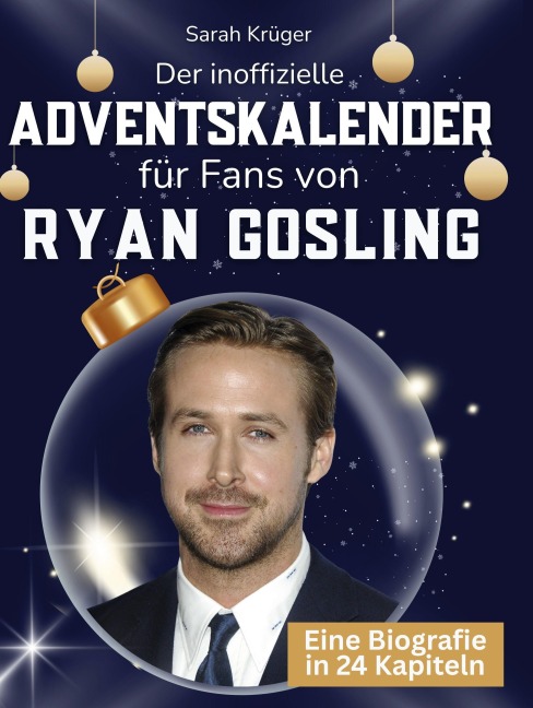 Der inoffizielle Adventskalender für Fans von Ryan Gosling - Sarah Krüger