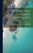 Cover-Bild zum Titel 'The Philippine Islands Illustrated' von 'Herbert E. Ellsworth, Arthur W. Fergusson'