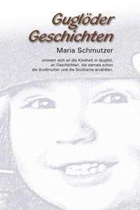 Guglöder Geschichten - Maria Schmutzer