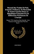 Cover-Bild zum Titel 'Recueil Des Traités De Paix, D'amitié, D'alliance, De Neutralité Et Autres Conclus Entre La République Française Et Les Différentes Puissances De L'europe' von 'Anonymous'