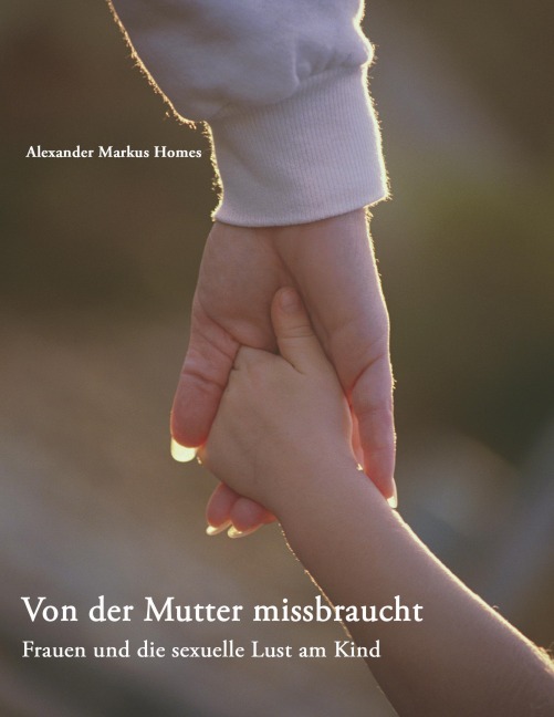Von der Mutter missbraucht - Alexander Markus Homes