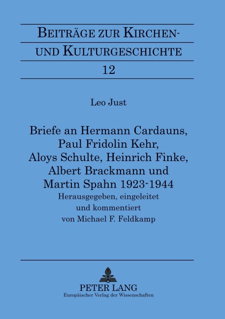 Briefe an Hermann Cardauns, Paul Fridolin Kehr, Aloys Schulte, Heinrich Finke, Albert Brackmann und Martin Spahn 1923-1944 - Michael F. Feldkamp