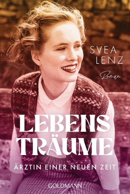 Lebensträume. Ärztin einer neuen Zeit - Svea Lenz
