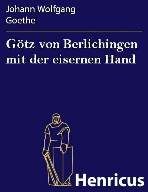 Götz von Berlichingen mit der eisernen Hand - Johann Wolfgang Goethe