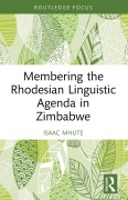 Cover-Bild zum Titel 'Membering the Rhodesian Linguistic Agenda in Zimbabwe' von 'Isaac Mhute'