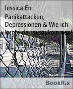 Cover-Bild zum Titel 'Panikattacken, Depressionen & Wie ich lernte da rauszukommen!' von 'Jessica En'