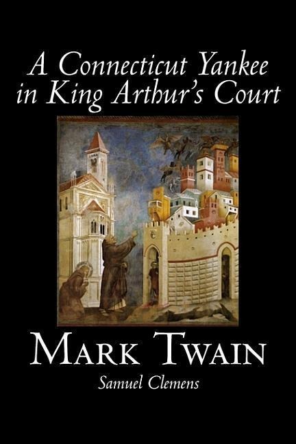A Connecticut Yankee in King Arthur's Court by Mark Twain, Fiction, Classics, Fantasy & Magic - Mark Twain
