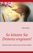 So können Sie Demenz vergessen! - Klaus Reder