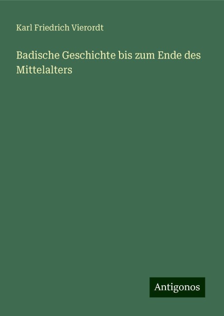 Badische Geschichte bis zum Ende des Mittelalters - Karl Friedrich Vierordt