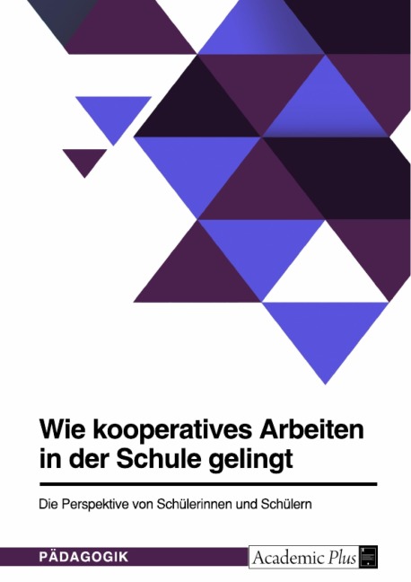 Wie kooperatives Arbeiten in der Schule gelingt. Die Perspektive von Schülerinnen und Schülern - 