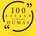 100 Zitate von Alexandre Dumas - Alexandre Dumas
