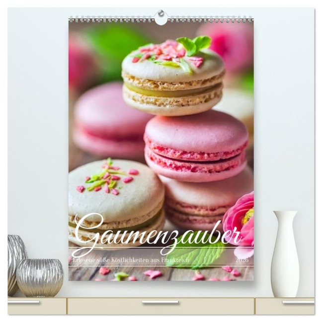 Gaumenzauber - Erlesene süße Köstlichkeiten aus Frankreich (hochwertiger Premium Wandkalender 2026 DIN A2 hoch), Kunstdruck in Hochglanz - Fotodesign Verena Scholze
