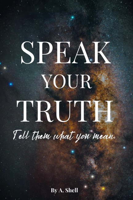 Speak Your Truth - A. Shell