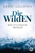 Cover-Bild zum Titel 'Die Wilden - Eine französische Hochzeit' von 'Sabri Louatah'