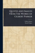 Cover-Bild zum Titel 'Quotes and Images From The Works of Gilbert Parker' von 'Gilbert Parker, David Widger'