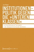 Cover-Bild zum Titel 'Institutionenpolitik gegen die 'unteren Klassen'' von 'Jan Meyer'