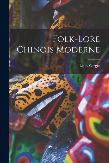 Folk-Lore Chinois Moderne - Léon Wieger