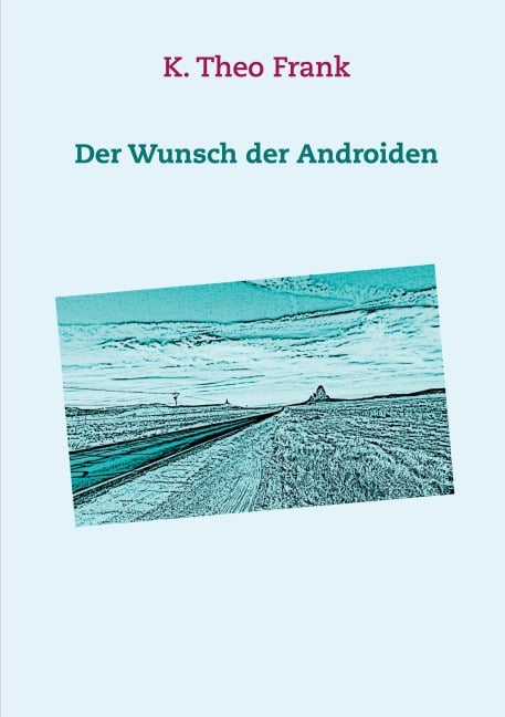 Der Wunsch der Androiden - K. Theo Frank