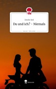 Cover-Bild zum Titel 'Du und ich? - Niemals. Life is a Story - story.one' von 'Emelie Keil'