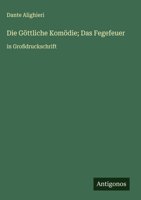 Die Göttliche Komödie; Das Fegefeuer - Dante Alighieri