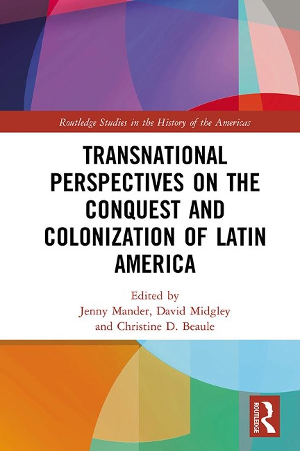 Transnational Perspectives on the Conquest and Colonization of Latin America - 