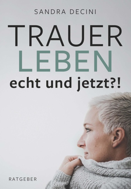 TRAUER LEBEN echt und jetzt?! - Sandra Decini
