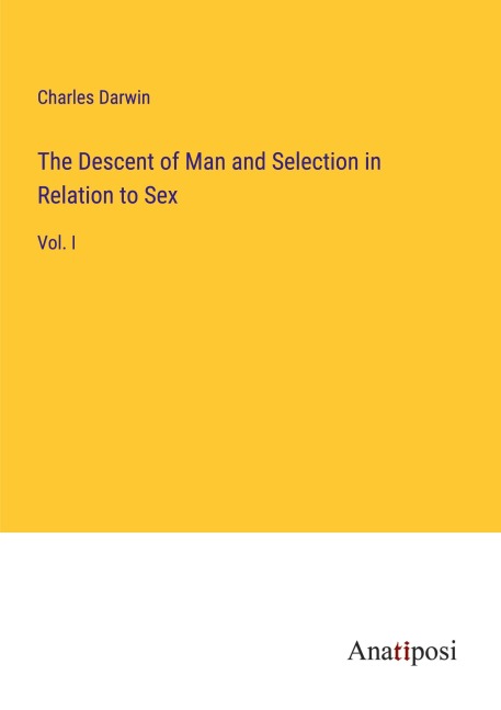The Descent of Man and Selection in Relation to Sex - Charles Darwin
