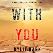 Cover-Bild zum Titel 'With You (A Maeve Sharp FBI Suspense Thriller¿Book Five)' von 'Rylie Dark'
