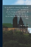 Cover-Bild zum Titel 'Album-historique Publié À L'occasion Des Fêtes Du Cinquantenaire De La Paroisse De Sainte-agathe-des-monts, 1861-1911' von 'Edmond Grignon'