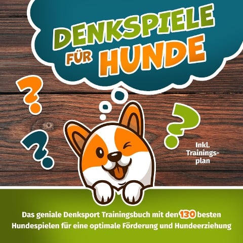 Denkspiele für Hunde - Das große Denksport-Handbuch für Hunde: 120 geniale Hundespiele zur optimalen Förderung und Hundeerziehung ¿ der Schlüssel zur intelligenten Hundeführung (inkl. Trainingsplan) - Lasse Schulz