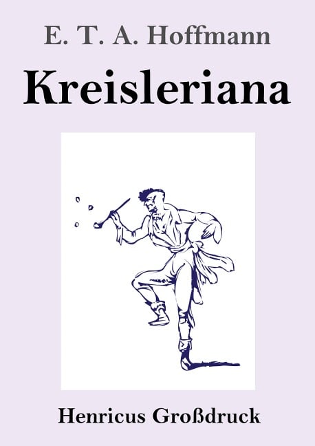 Kreisleriana (Großdruck) - E. T. A. Hoffmann