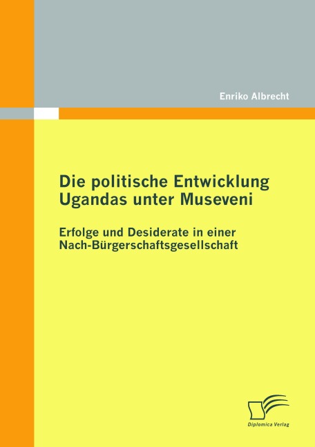 Die politische Entwicklung Ugandas unter Museveni - Enriko Albrecht