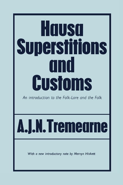 Hausa Superstitions and Customs - Major A J N Tremearne