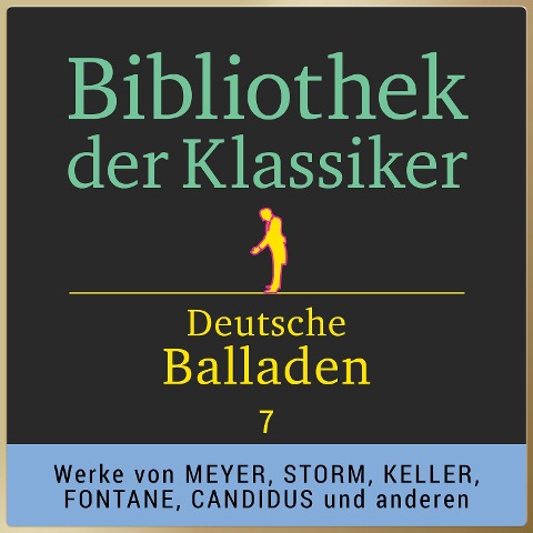 Bibliothek der Klassiker: Deutsche Balladen 7 - Karl August Candidus, Theodor Fontane, Gottfried Keller, Conrad Ferdinand Meyer, Wolfgang Müller