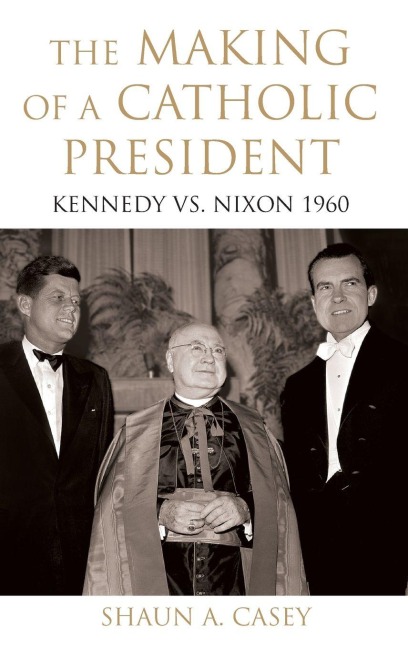 Making of a Catholic President - Shaun Casey