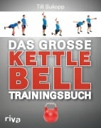 Das große Kettlebell-Trainingsbuch - Till Sukopp