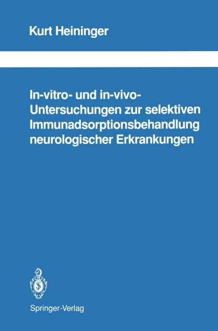 In-vitro- und in-vivo-Untersuchungen zur selektiven Immunadsorptionsbehandlung neurologischer Erkrankungen - Kurt Heininger
