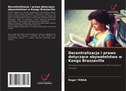 Cover-Bild zum Titel 'Decentralizacja i prawo dotycz¿ce obywatelstwa w Kongo Brazzaville' von 'Roger Yenga'