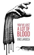 Cover-Bild zum Titel 'You've Lost a Lot of Blood' von 'Eric Larocca'
