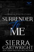Cover-Bild zum Titel 'Surrender to Me (Hawkeye, #6)' von 'Sierra Cartwright'
