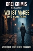 Cover-Bild zum Titel 'Drei Krimis - Wo ist McKee und 2 andere Thriller' von 'Alfred Bekker, Henry Rohmer, Thomas West'