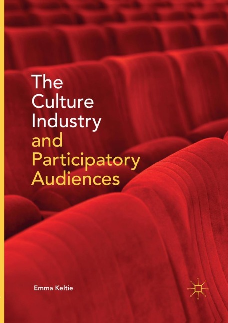 The Culture Industry and Participatory Audiences - Emma Keltie