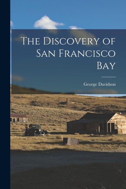 The Discovery of San Francisco Bay - George Davidson