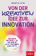 Von der kreativen Idee zur Innovation - Annett Schaper