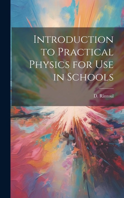 Introduction to Practical Physics for use in Schools - D. Rintoul